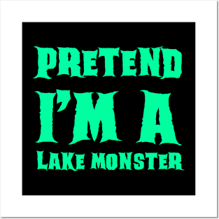 Pretend I'm a Lake Monster - Lazy Costume Posters and Art